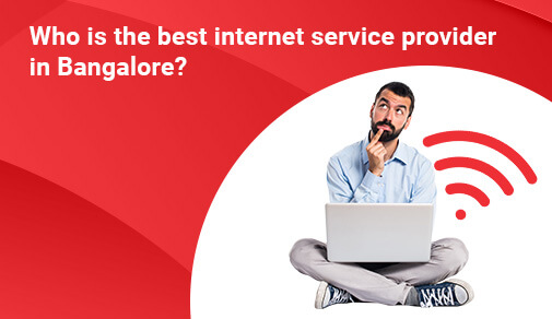 Who is the best internet service provider in Bangalore?